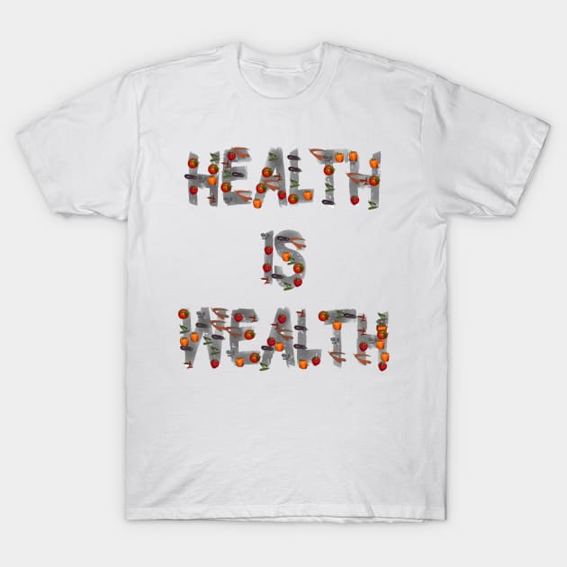 Health is Wealth Healthy Foodies Eating T-Shirt by PlanetMonkey